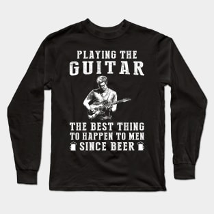 guitar the best thing to happen to men since beer wine Long Sleeve T-Shirt